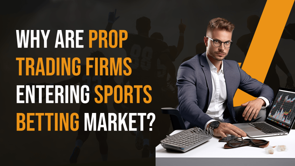 Why Prop Trading Firms Are Tapping Into the Growing Sports Betting Market